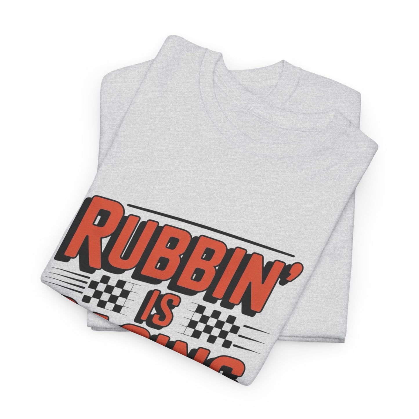 Rubbin Is Racing Graphic T Shirt NEW ADULT Unisex Heavy Cotton Tee