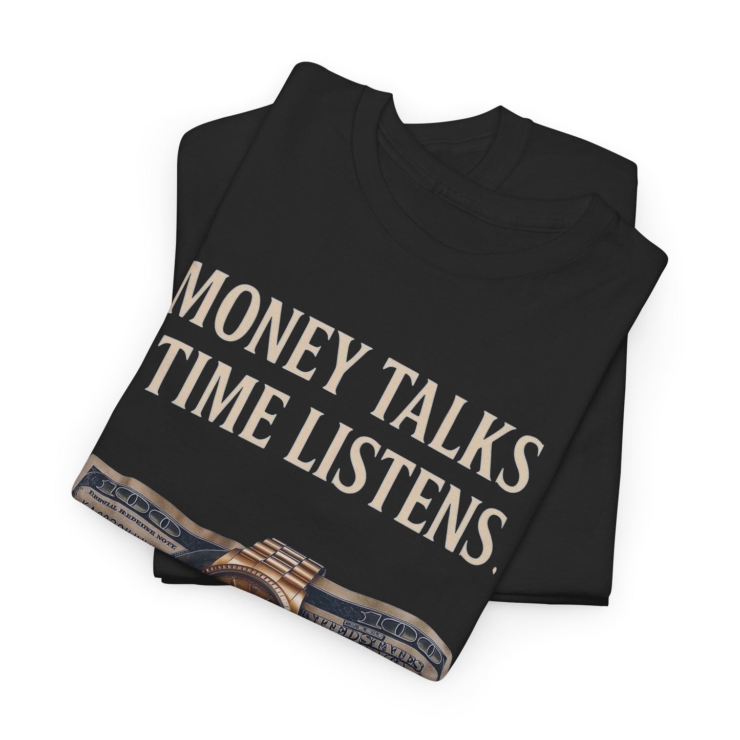 Money Talks Time Listens Graphic T Shirt Heavy Cotton Tee NEW ADULT UNISEX
