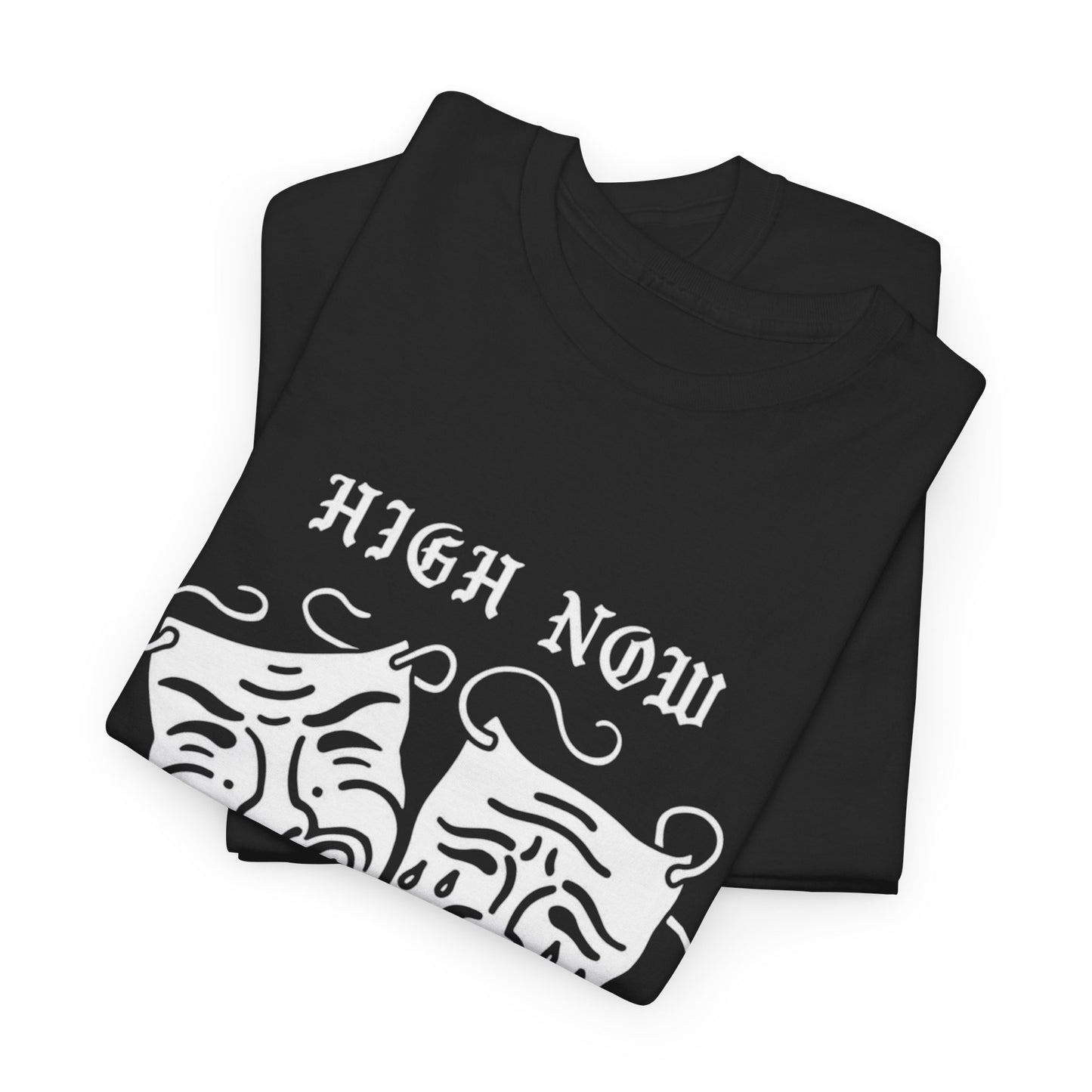 High Now High Later Graphic T Shirt Unisex Heavy Cotton Tee