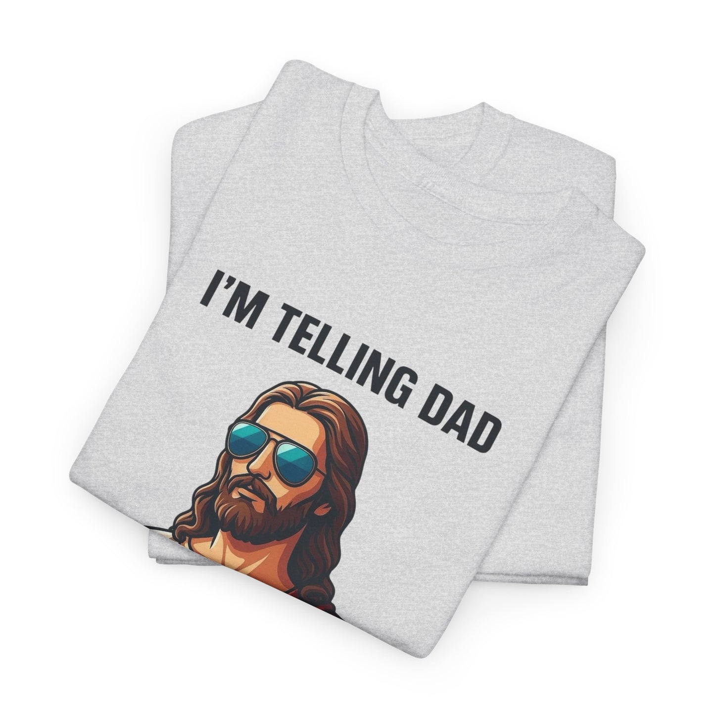 I'm Telling Dad Funny Jesus Graphic T Shirt Heavy Cotton Tee NEW ADULT UNISEX