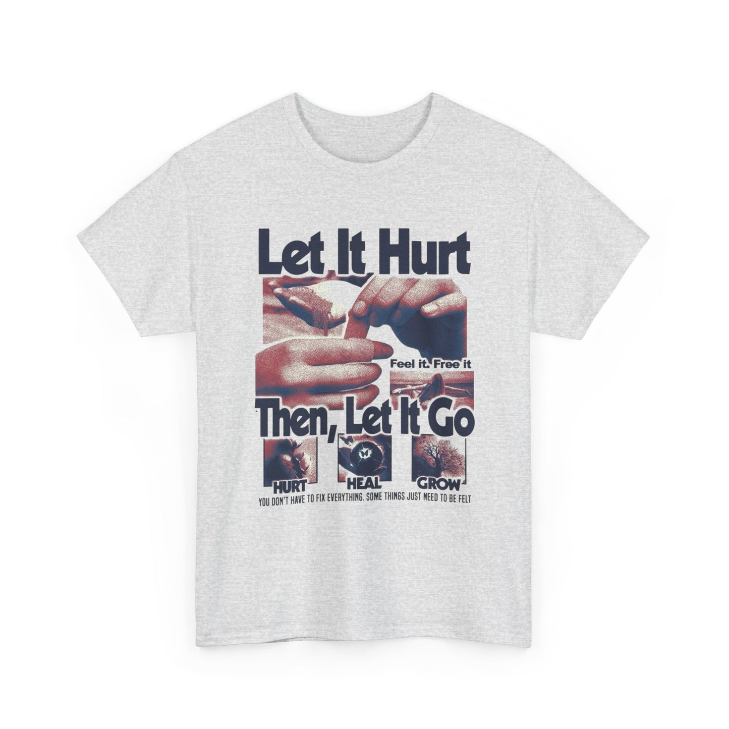 Let It Hurt Then Let It Go Graphic T Shirt NEW Adult Unisex Heavy Cotton Tee