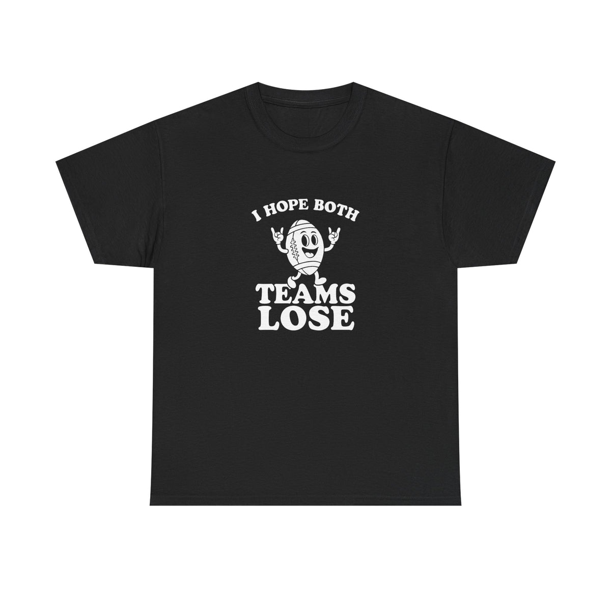 I Hope Both Teams Lose Funny Graphic T Shirt NEW Unisex Heavy Cotton Tee