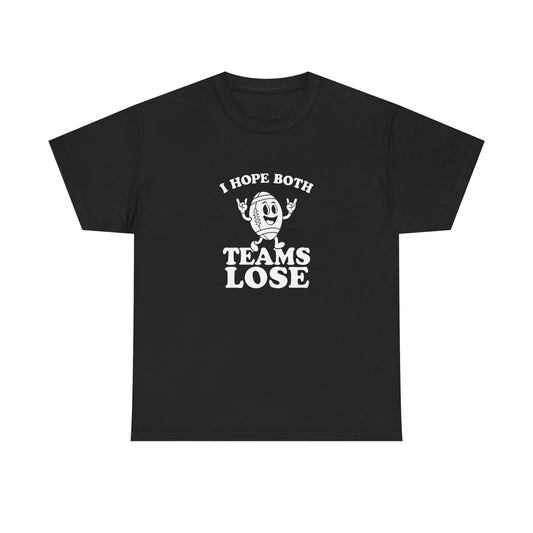I Hope Both Teams Lose Funny Graphic T Shirt NEW Unisex Heavy Cotton Tee