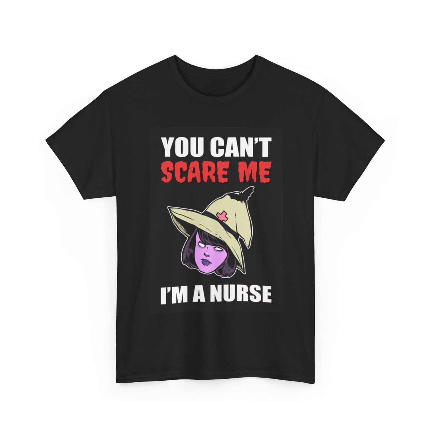 You Cant Scare Me In A Nurse Shirt Funny Doctor EMT Unisex Heavy Cotton Tee