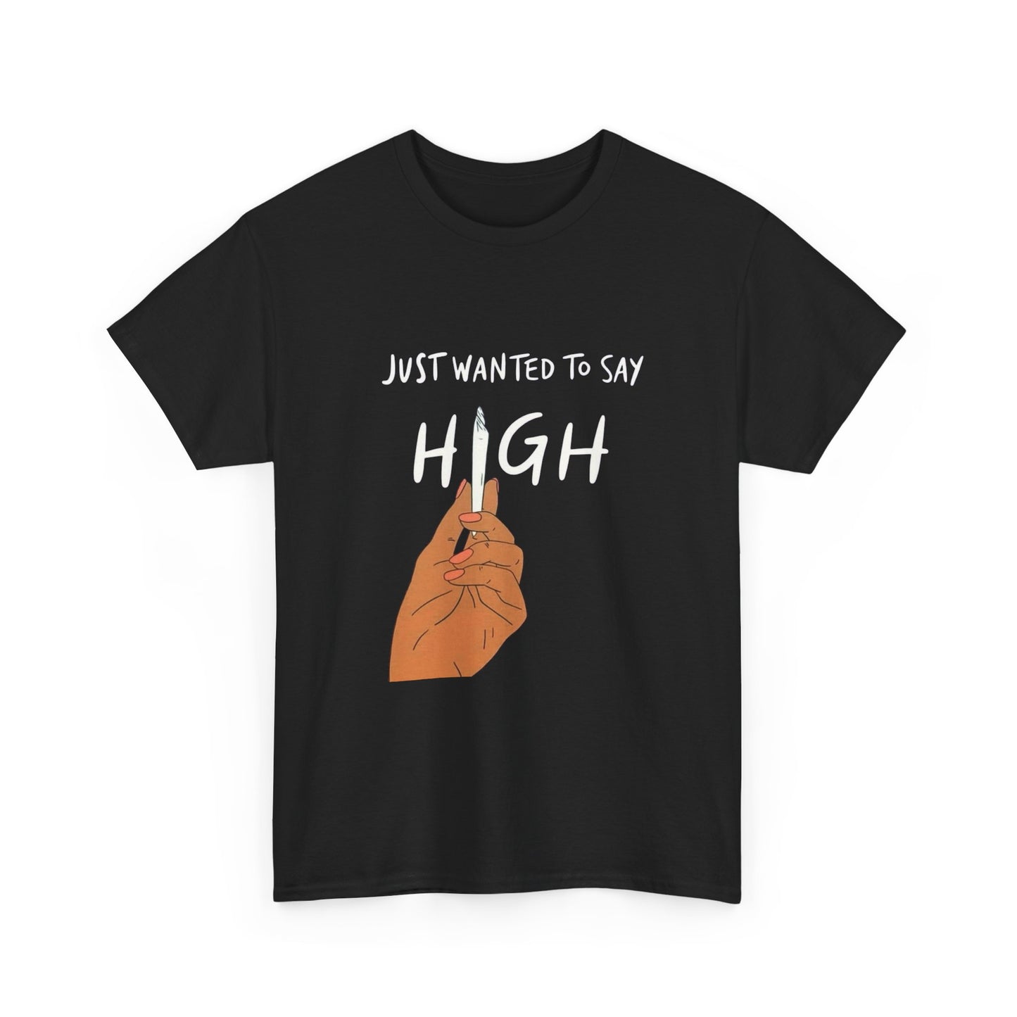 Just Wanted To Say High Graphic T Shirt NEW ADULT Tee