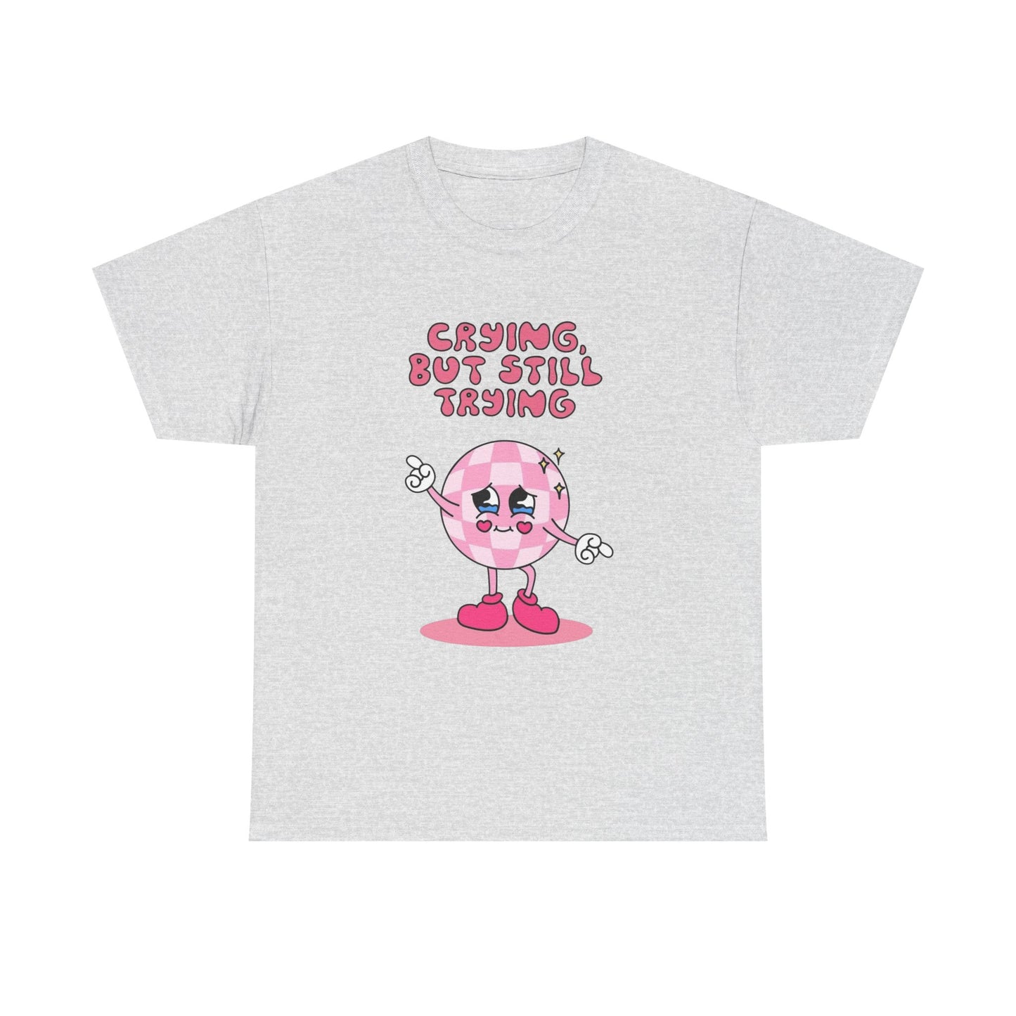 Crying But Still Trying Graphic T Shirt NEW ADULT Unisex Heavy Cotton Tee