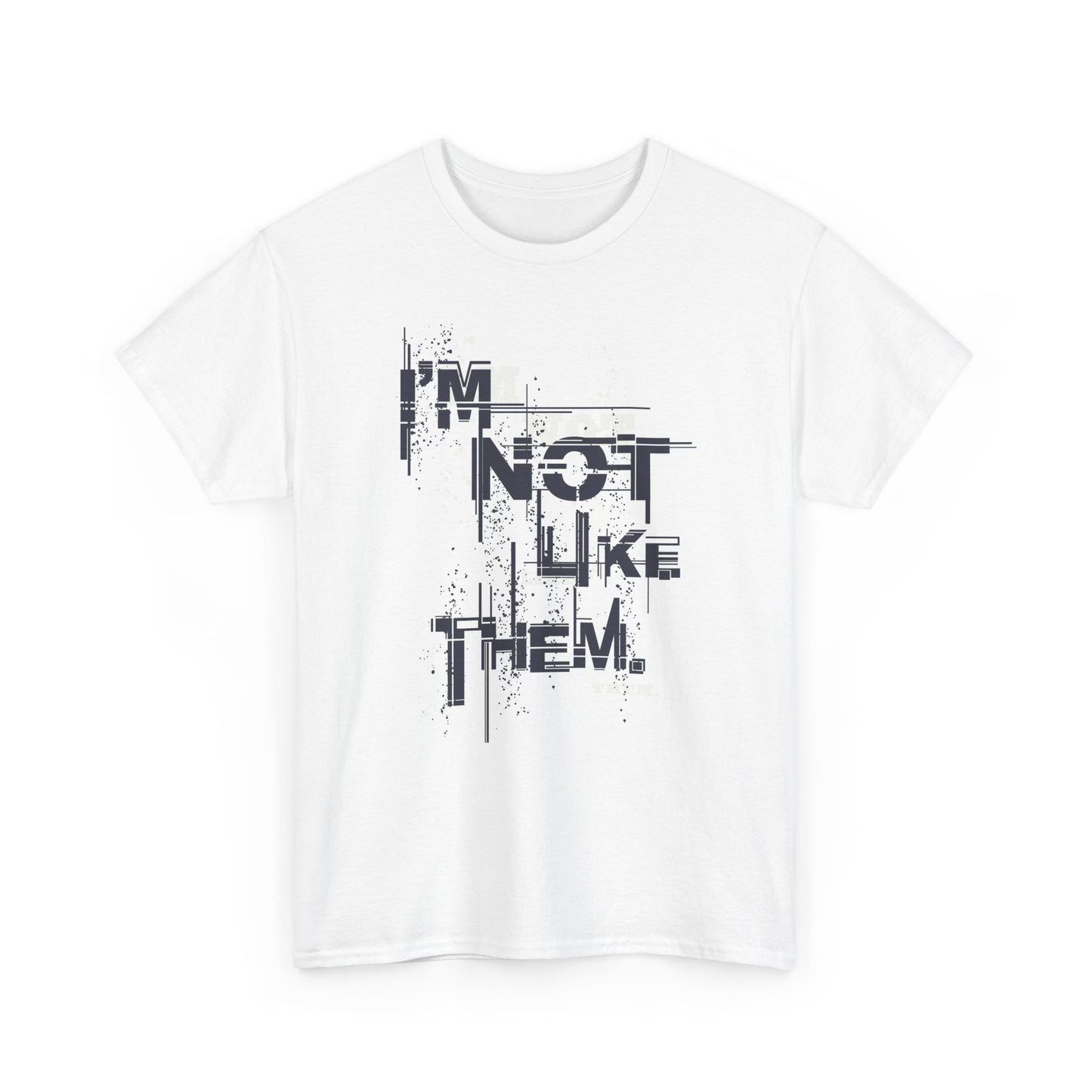 I'm Not Like Them Graphic T Shirt Unisex Heavy Cotton Tee