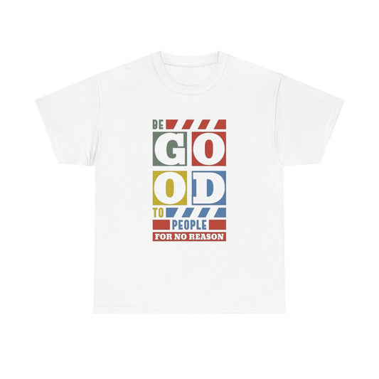 Be Good To People Graphic T Shirt Unisex Heavy Cotton Tee
