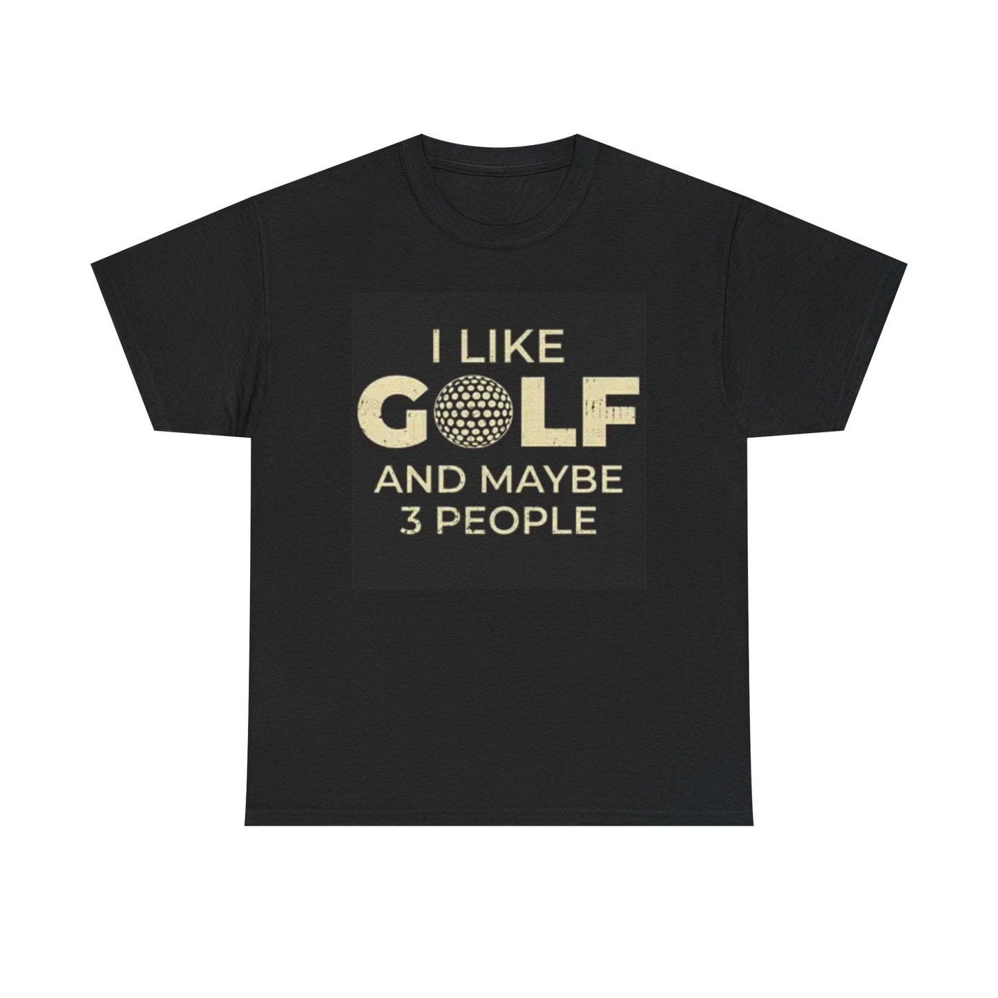 I Like Golf And Maybe Three people Graphic T Shirt Funny Unisex Heavy Cotton Tee