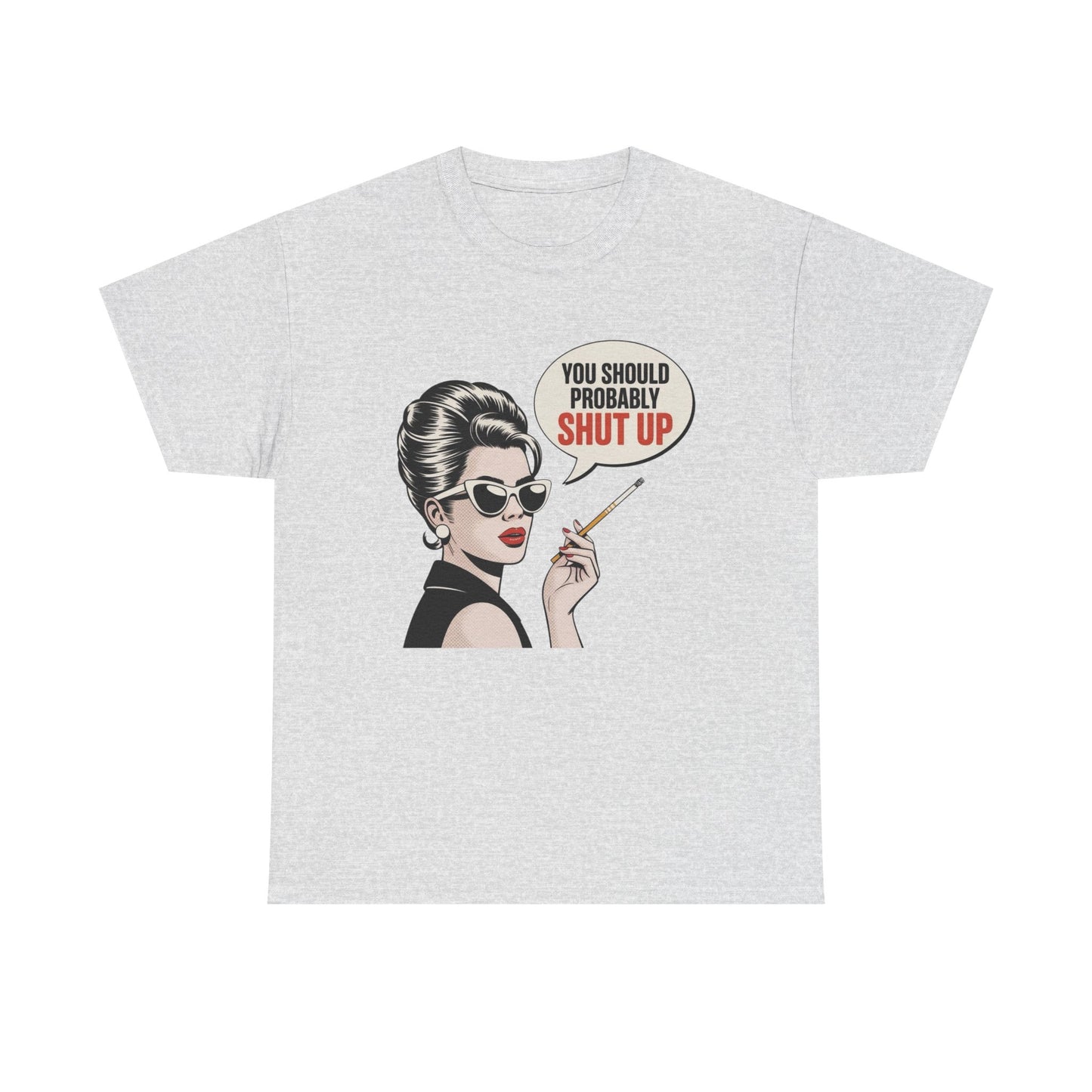 You Should Probably Shut Up Funny Graphic T Shirt NEW Unisex Heavy Cotton Tee