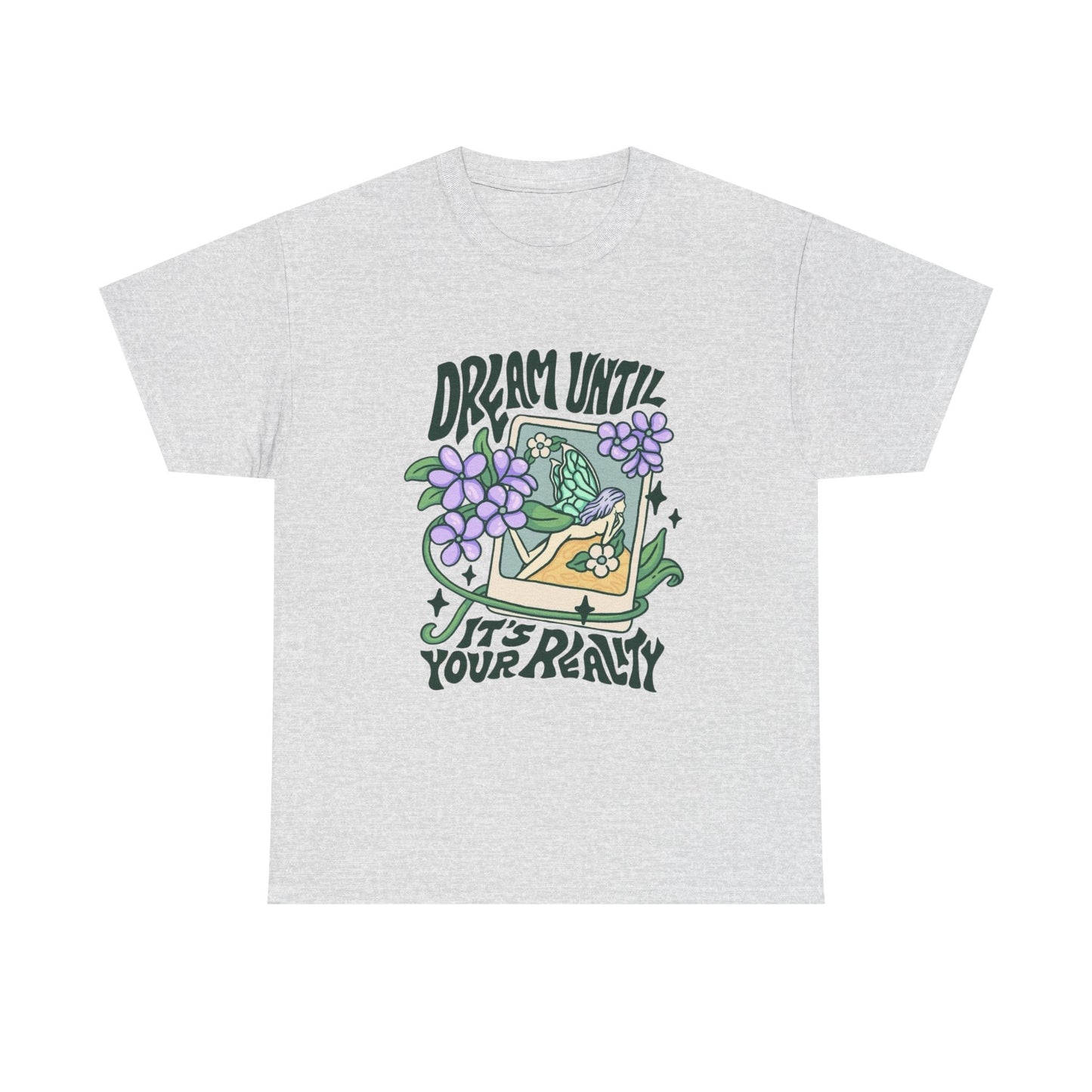 Dream Until Its Your Reality Graphic T Shirt Unisex Heavy Cotton Tee