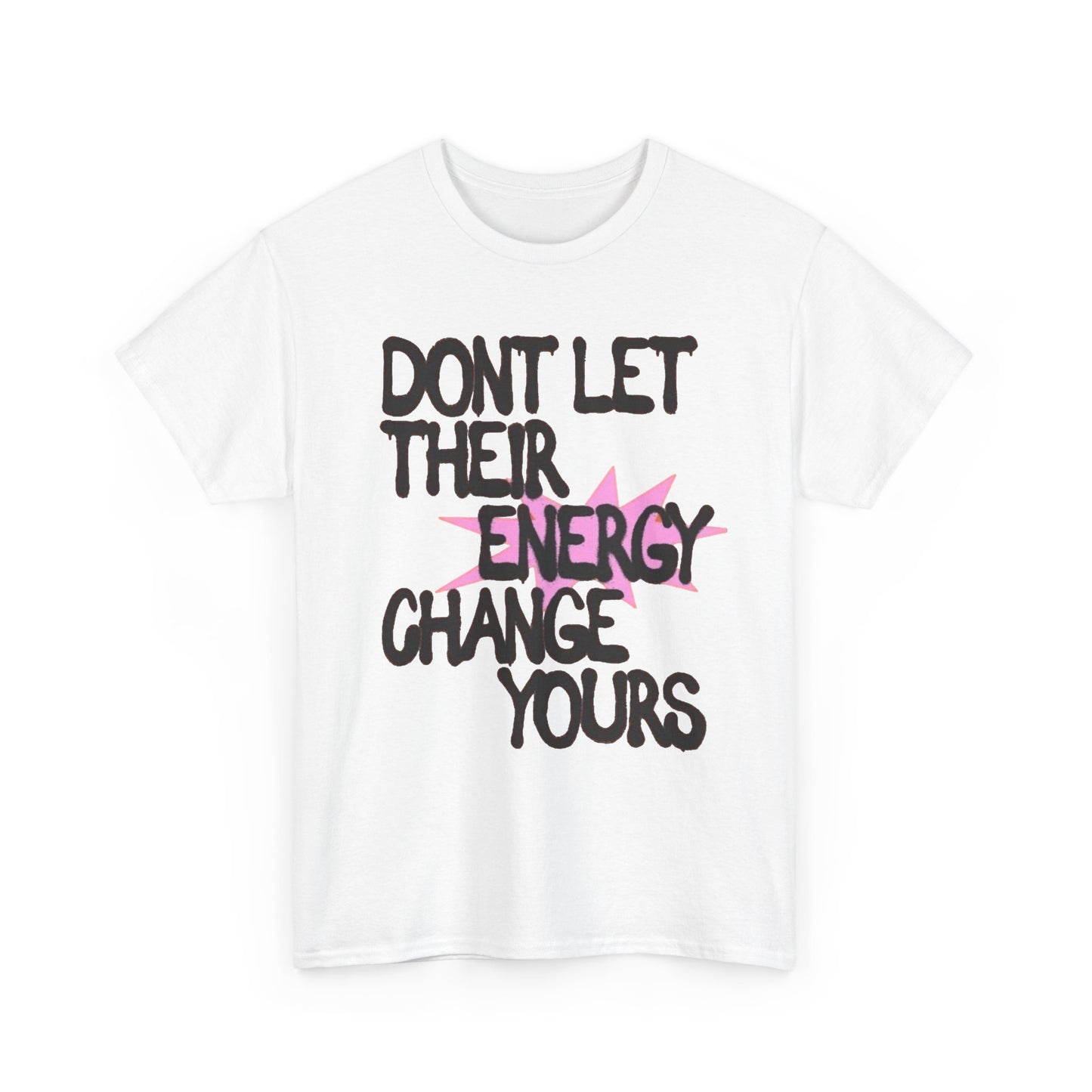 Don't Let There Energy Change Yours Graphic T Shirt NEW Unisex Heavy Cotton Tee