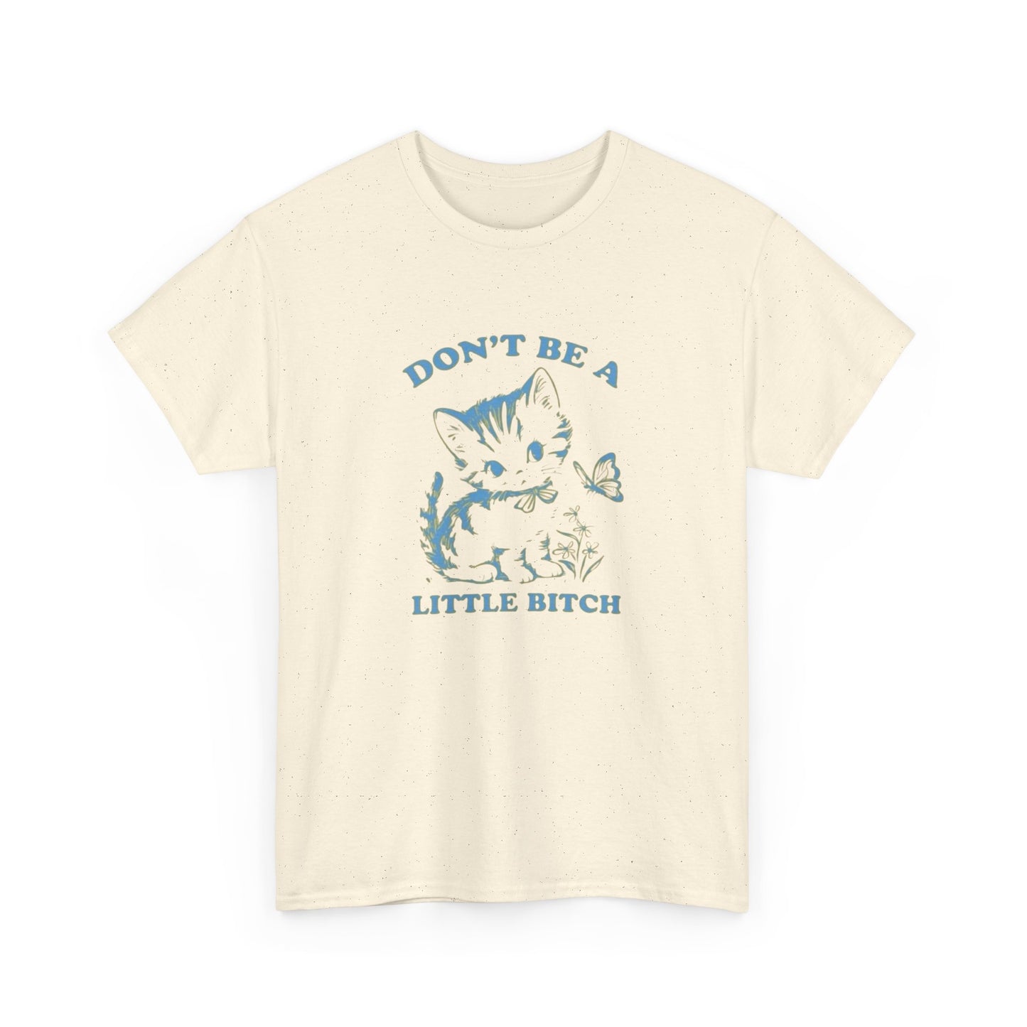 Don't Be A Little Bitch Funny Cat Graphic T Shirt NEW ADULT Tee