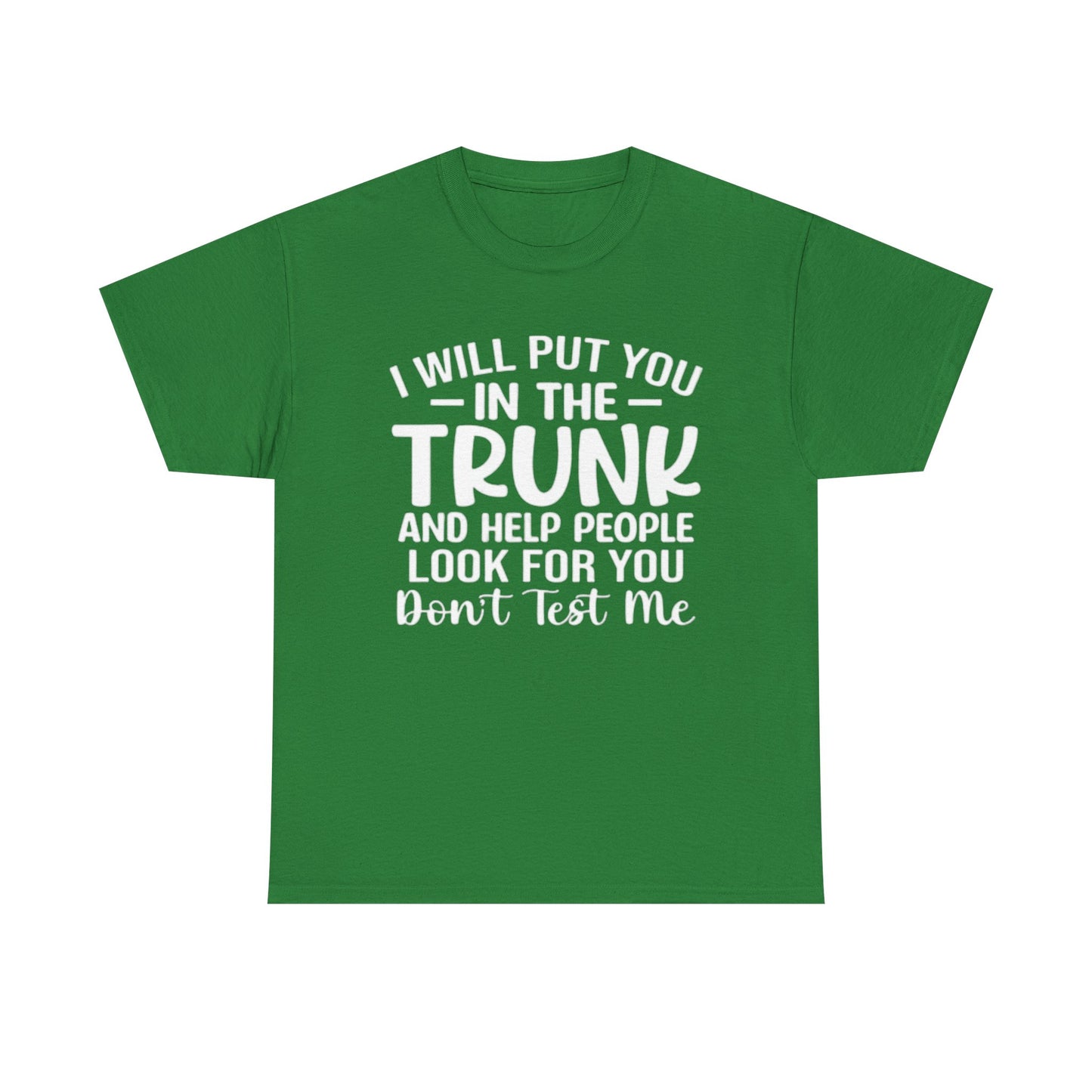 Ill Put You In The Trunk T Shirt Hilarious Graphic Jokes Unisex Heavy Cotton Tee