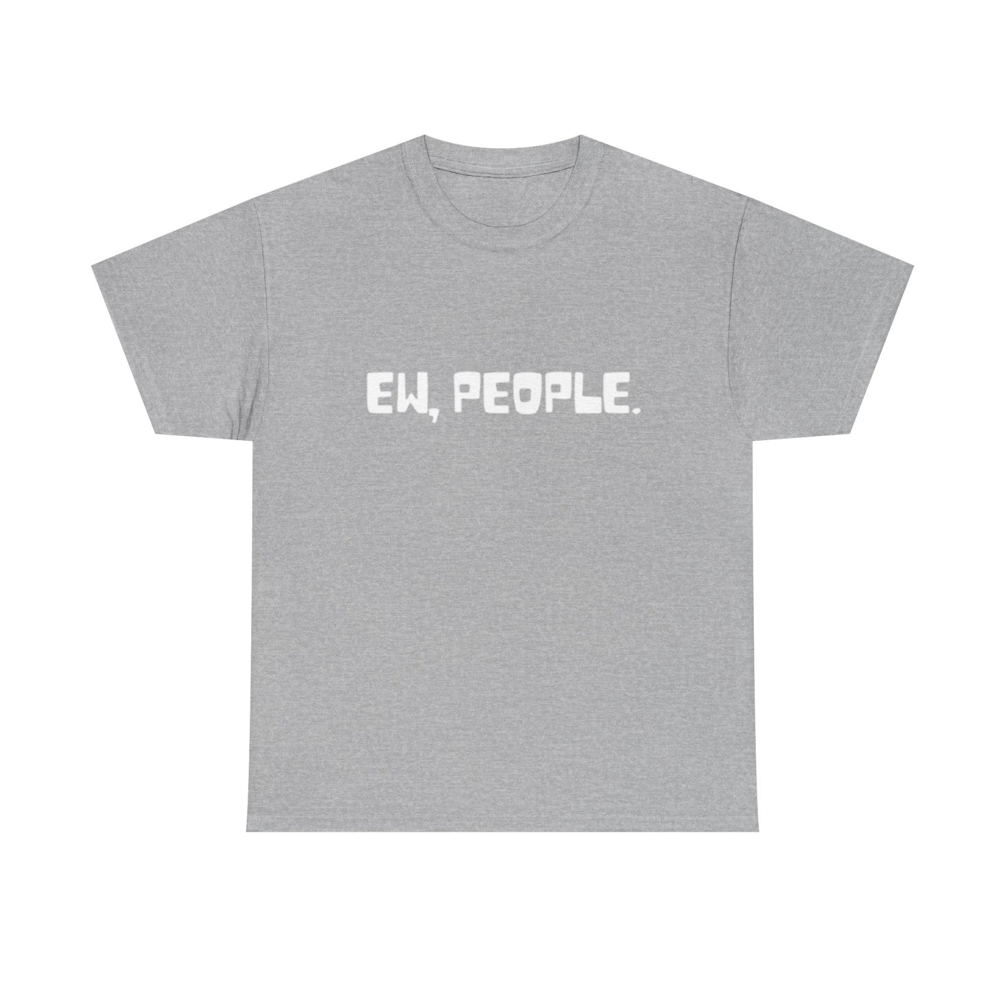 EW People Funny Graphic T Shirt Jokes Unisex Heavy Cotton Tee