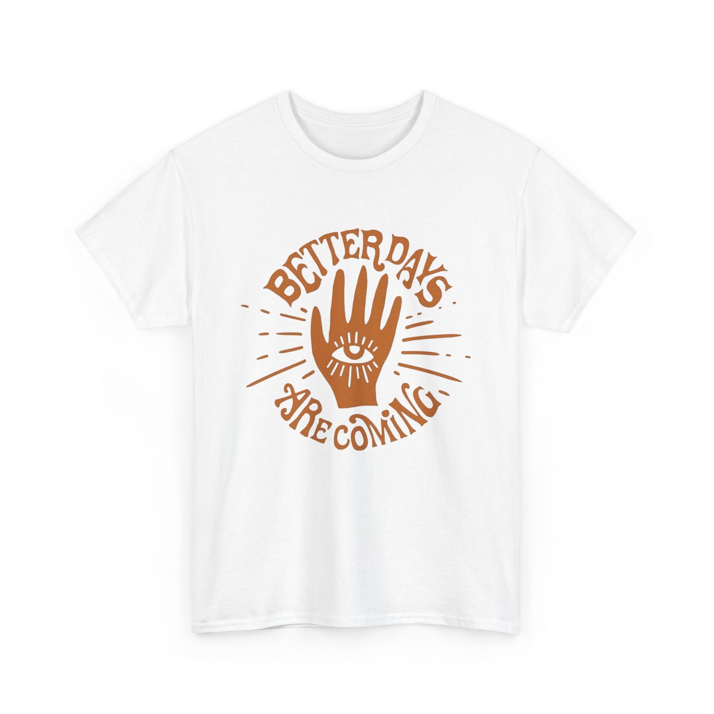 Better Days Are Coming Graphic T Shirt NEW ADULT Tee