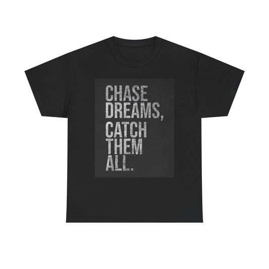 Chase Dreams Catch Em All T Shirt BRAND NEW Apparel Unisex Heavy Cotton Tee