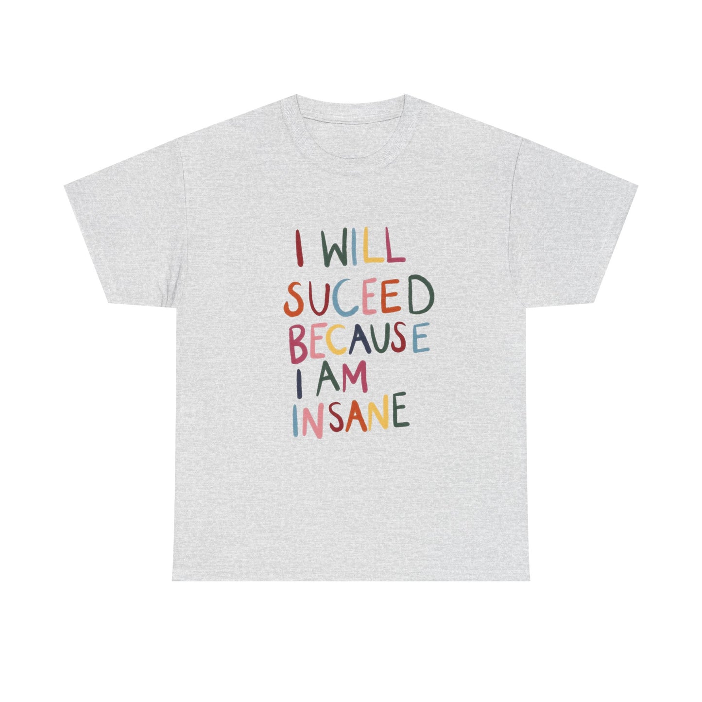 I Will Succeed Because I Am Insane Graphic T Shirt NEW ADULT TEE VINTAGE