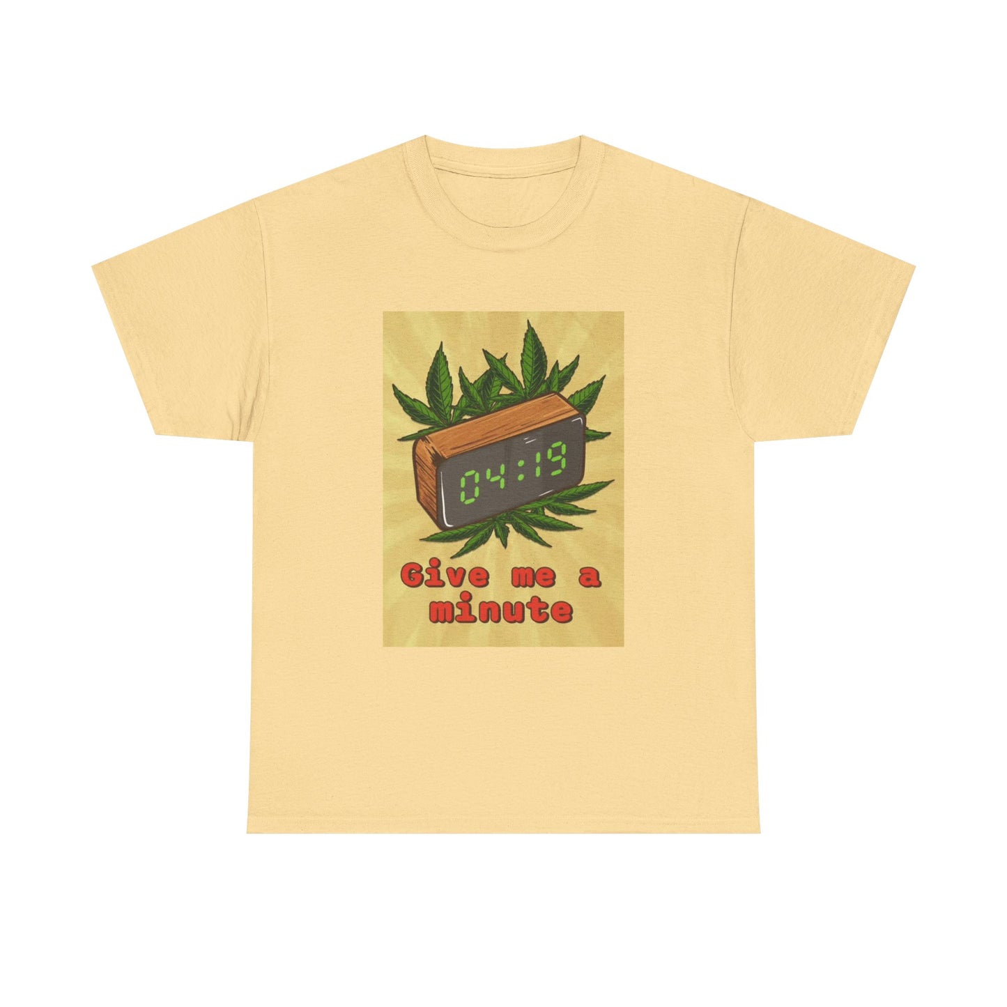Give Me A Minute Tshirt Funny 420 Weed Unisex Heavy Cotton Tee