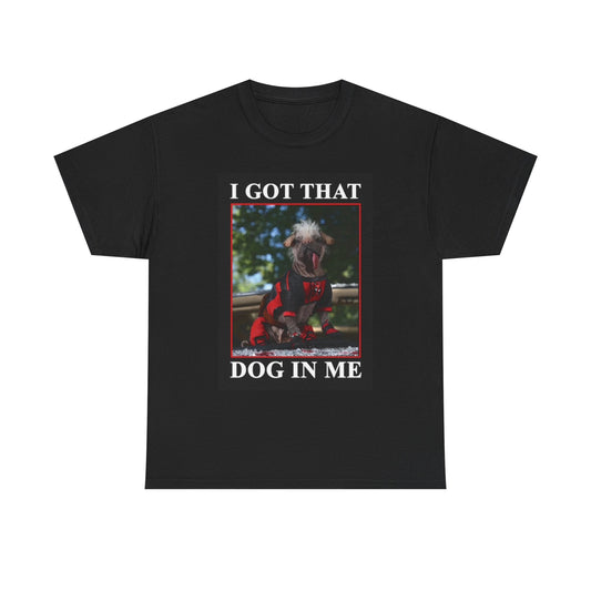 I Got That Dog In Me Graphic T Shirt Hilarious Funny Unisex Heavy Cotton Tee