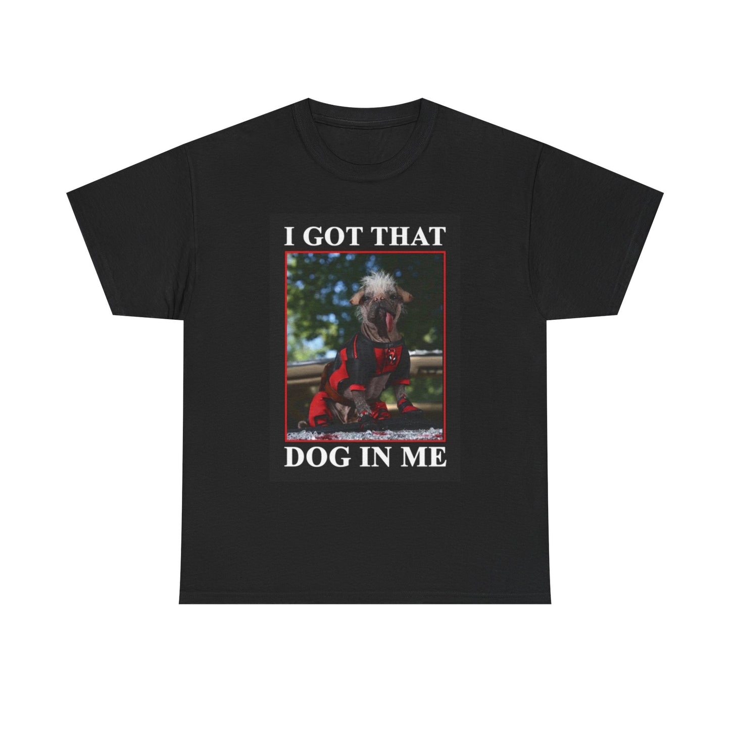 I Got That Dog In Me Graphic T Shirt Hilarious Funny Unisex Heavy Cotton Tee