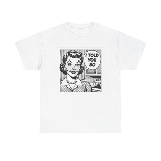 I told You So Graphic T Shirt Women's Cotton Tee BRAND NEW