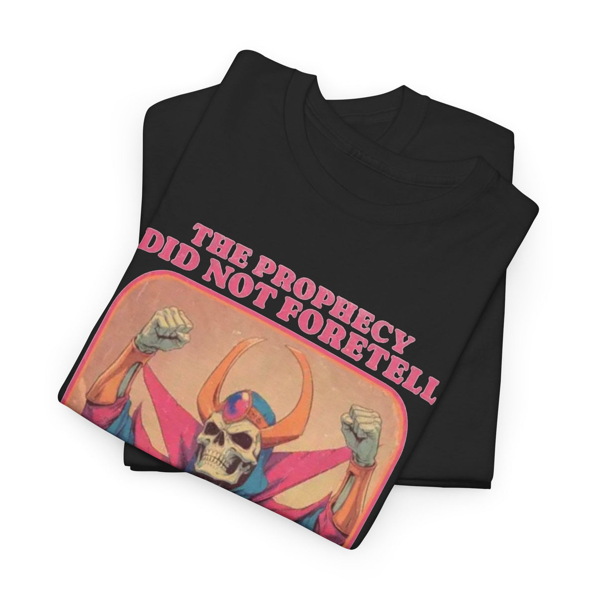 The Prophecy Did Not Foretell This  T-Shirt Funny  Men's Graphic Tee