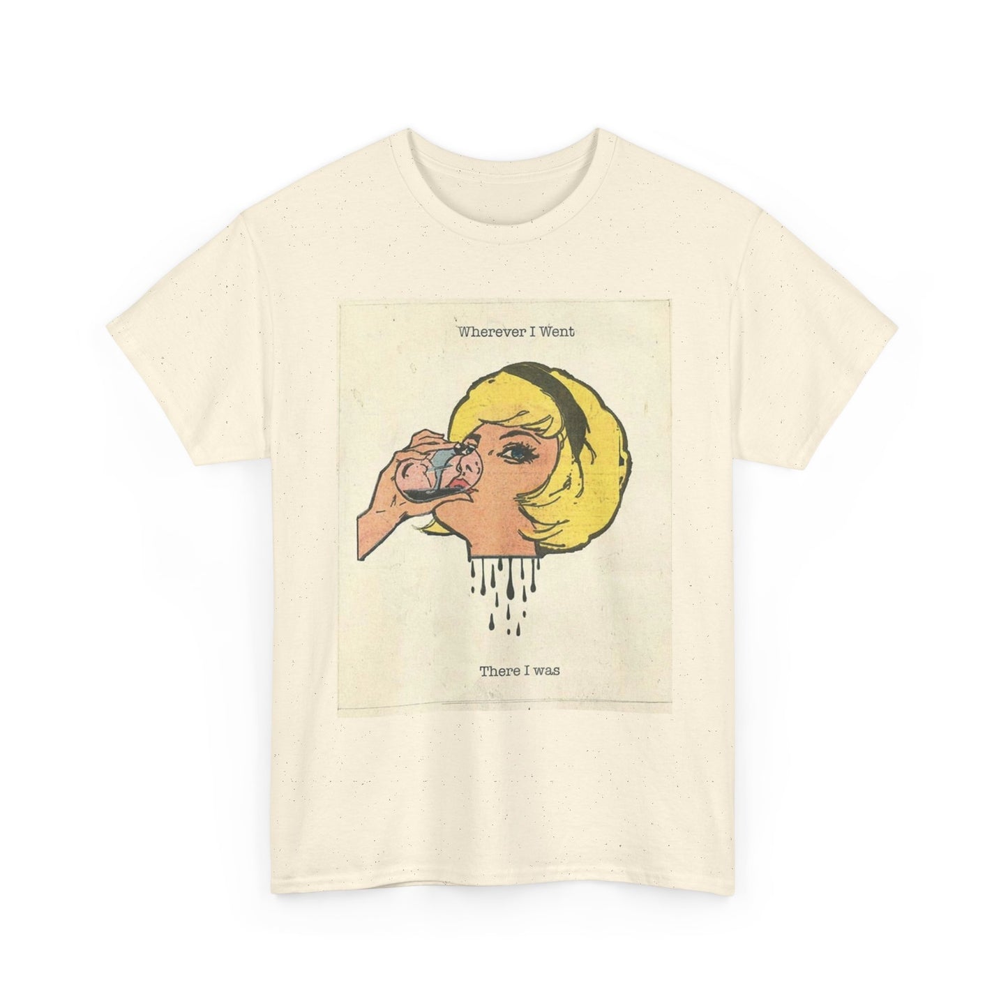 Wherever I Went I Was There Graphic T-Shirt Women's Heavy Comfy Cotton Tee