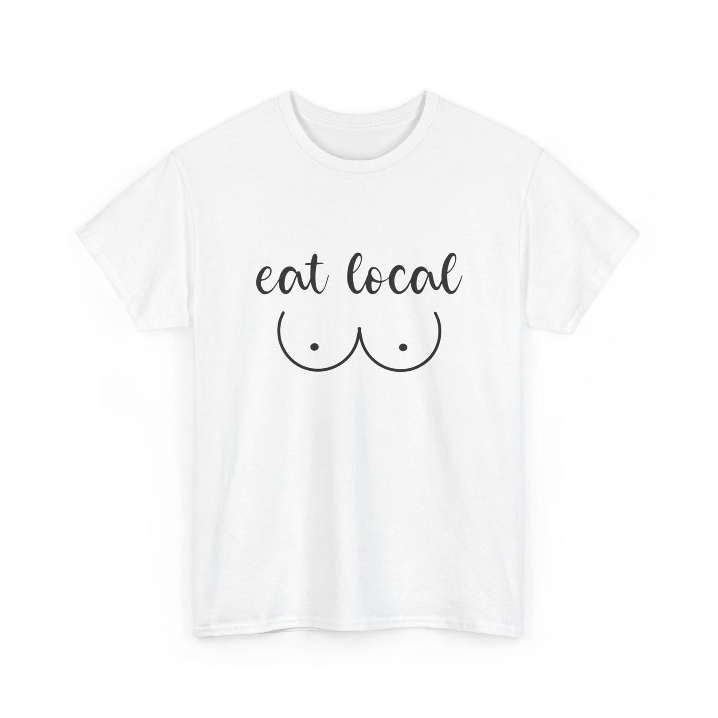 Eat Local Funny Graphic T Shirt NEW ADULT Unisex Heavy Cotton Tee