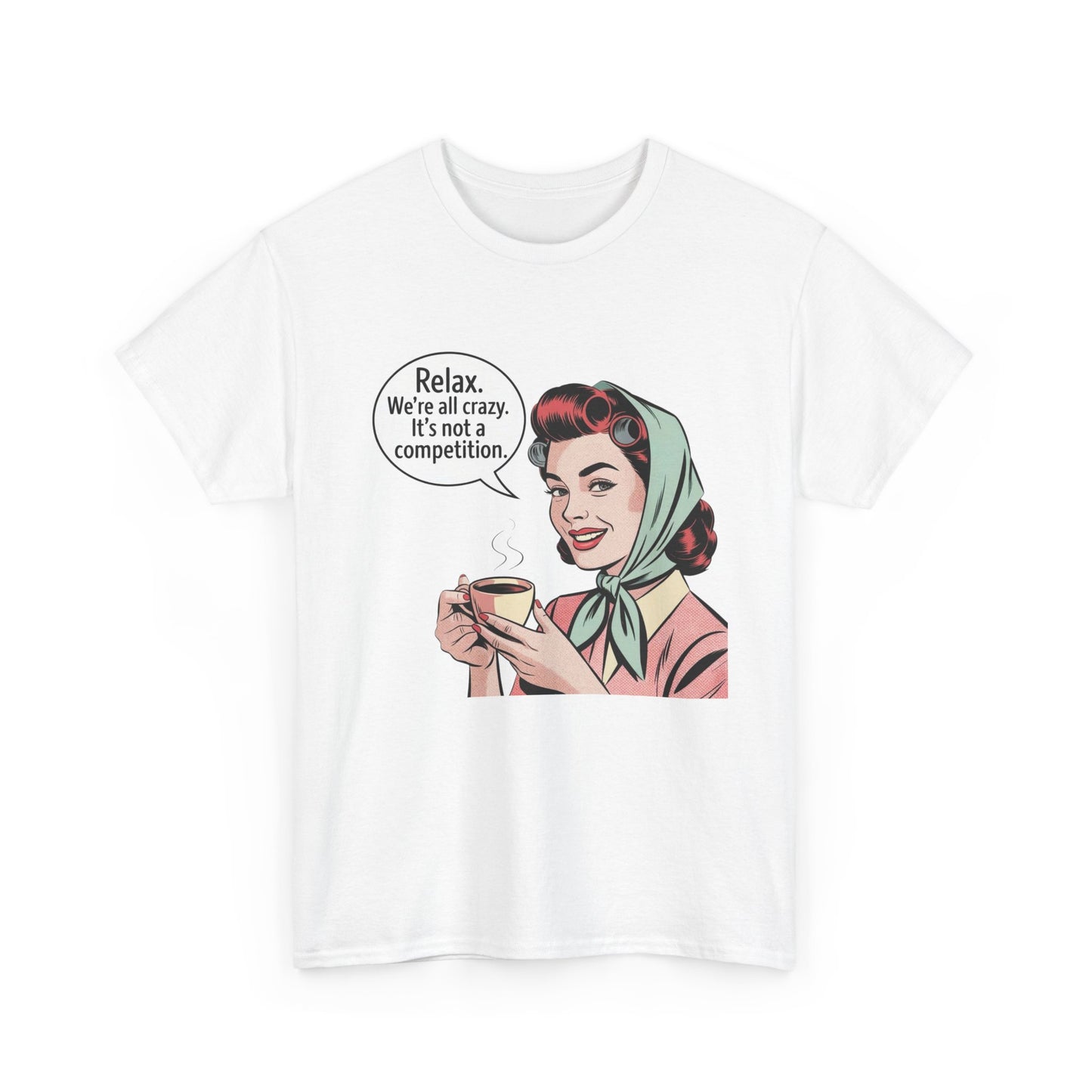 Relax Were All Crazy Funny Pinup Graphic T Shirt NEW Unisex Heavy Cotton Tee