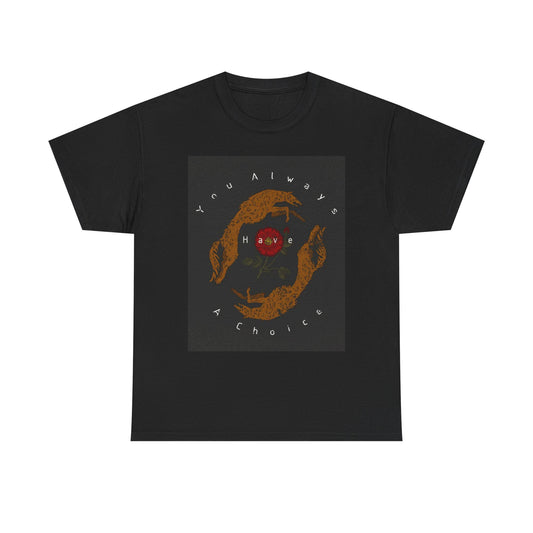 You Always Have A Choice T Shirt Unisex Heavy Cotton Tee