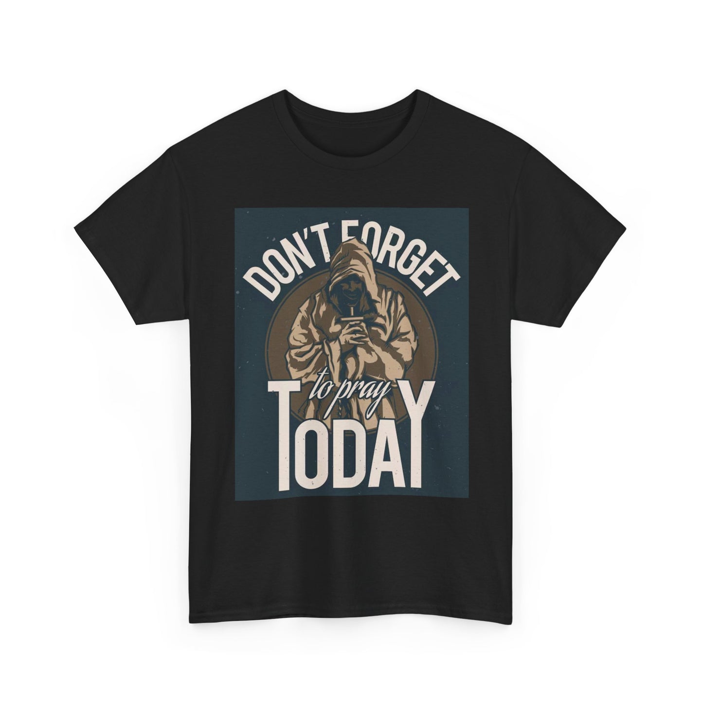 Don't Forget To Pray Today Graphic T Shirt Unisex Heavy Cotton Tee