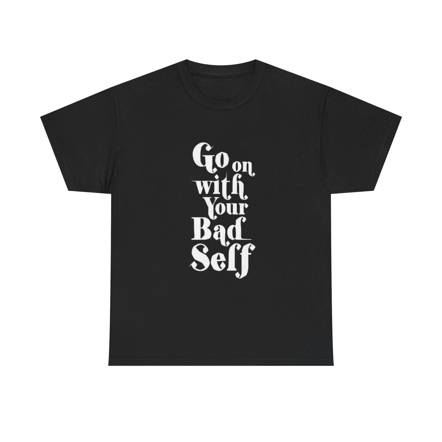 Go On With Your Bad Self Graphic T Shirt ADULT Unisex Heavy Cotton Tee