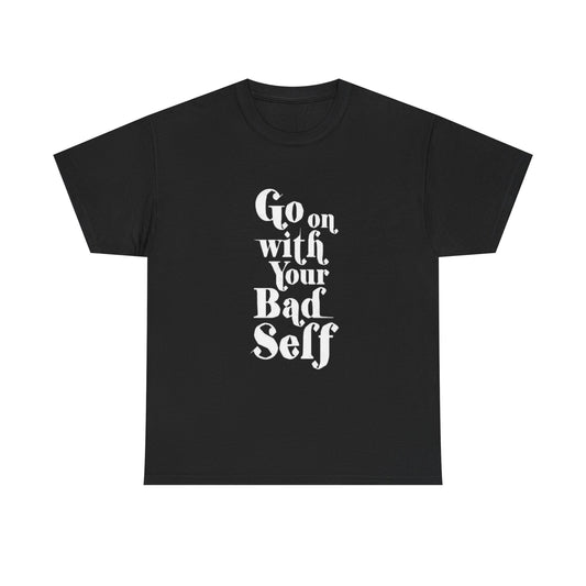 Go On With Your Bad Self Graphic T Shirt ADULT Unisex Heavy Cotton Tee
