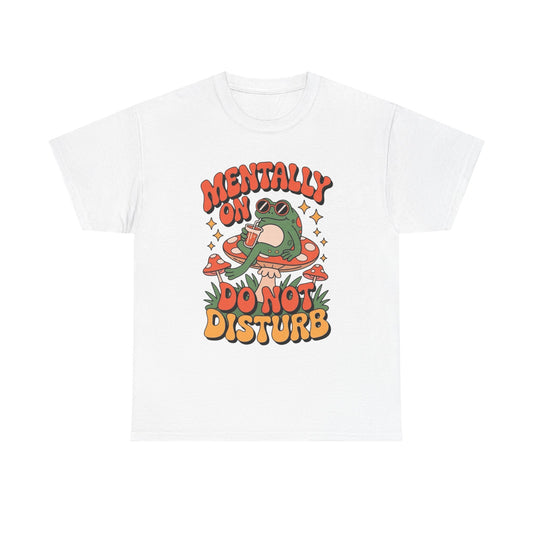 Mentally On Do Not Disturb Graphic T Shirt Unisex Heavy Cotton Tee Gift New