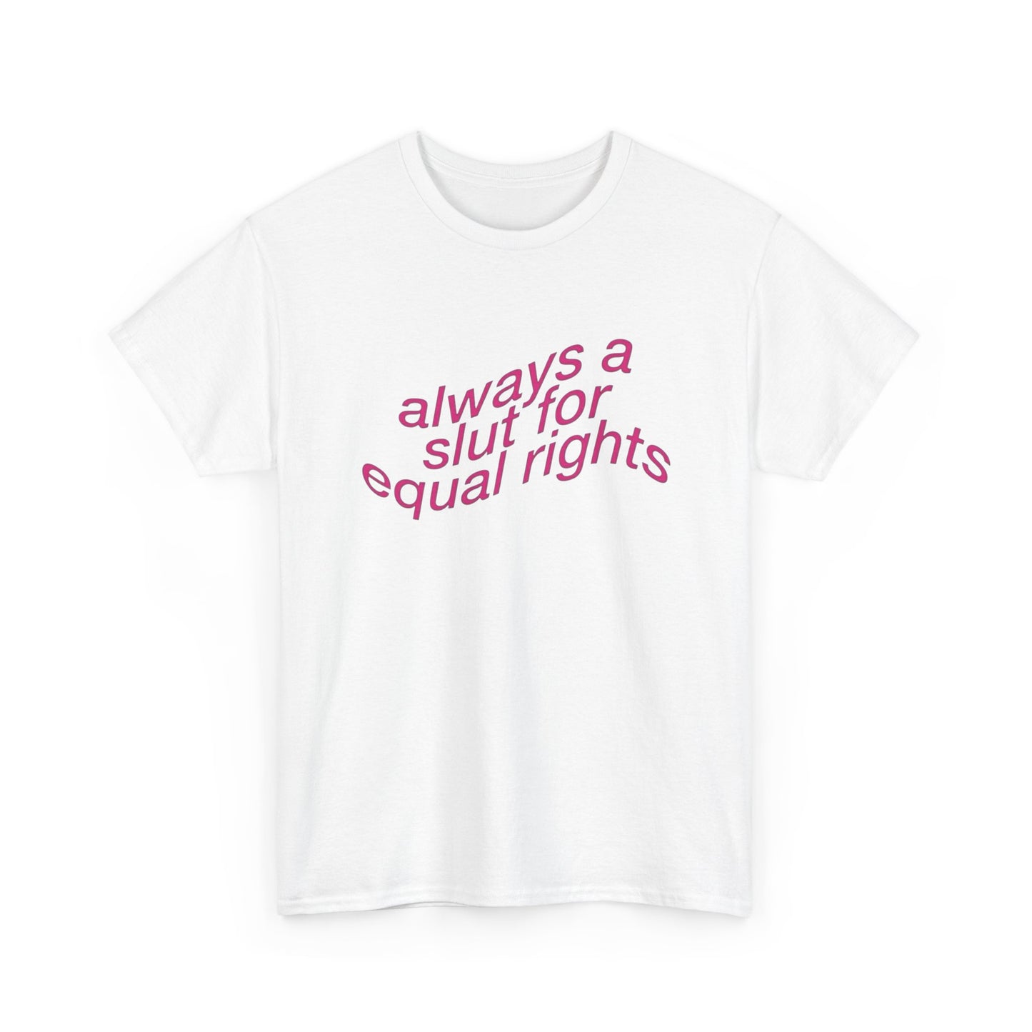 Always A Slut For Equal Rights Graphic T Shirt Unisex Heavy Cotton Tee GIFT
