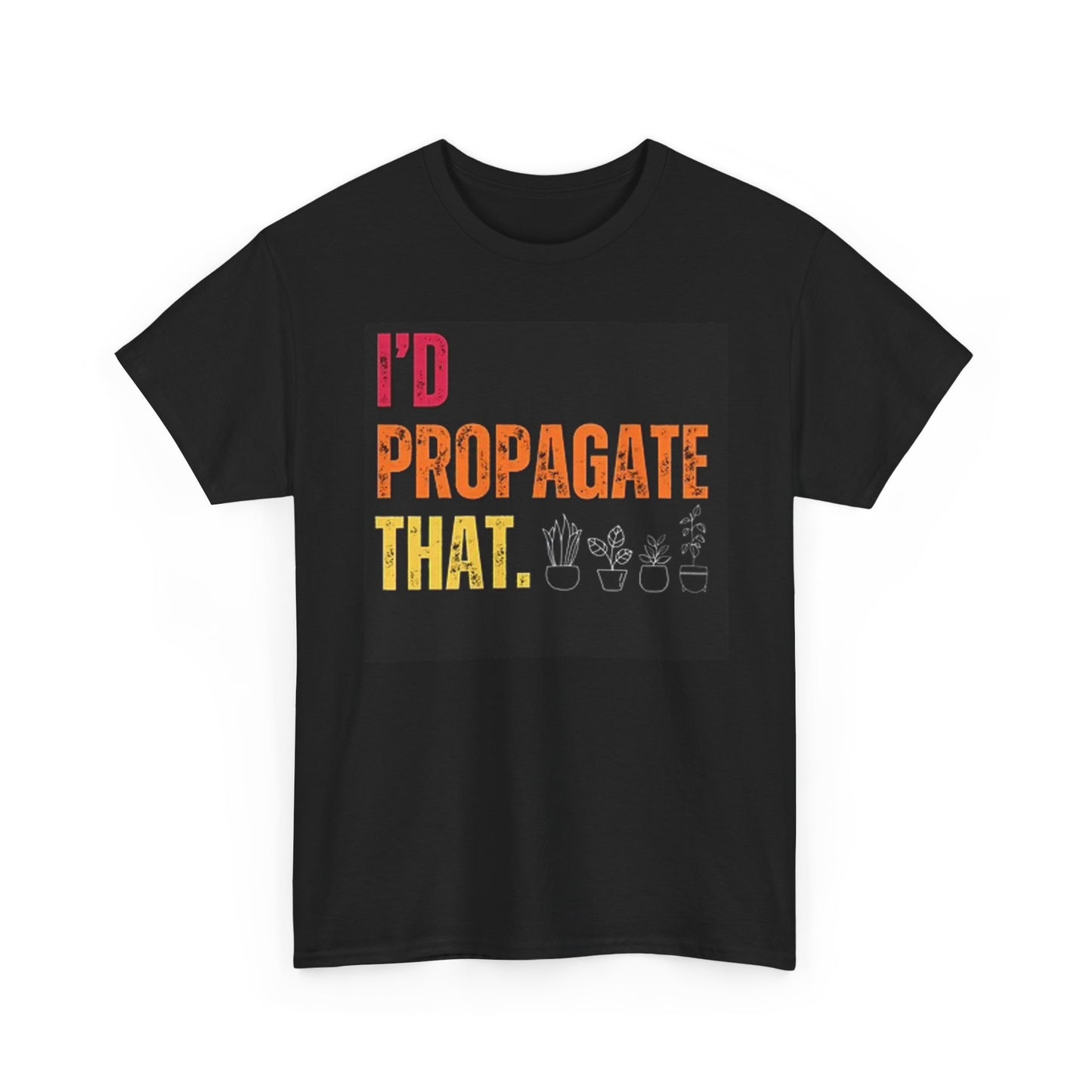 Id Propagate That Funny Graphic T Shirt Green Thumb Gardner Unisex Heavy Cotton