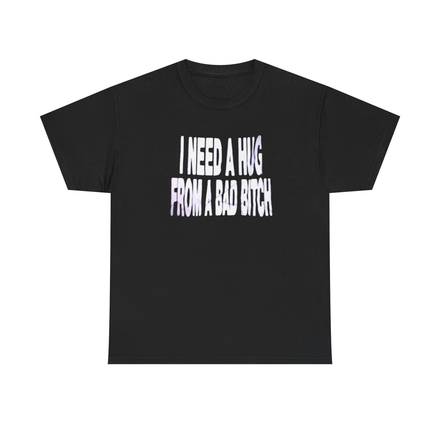 I Need A Hug From A Bad Bitch Funny Graphic T-Shirt Comfy Cotton Tee Brand NEW