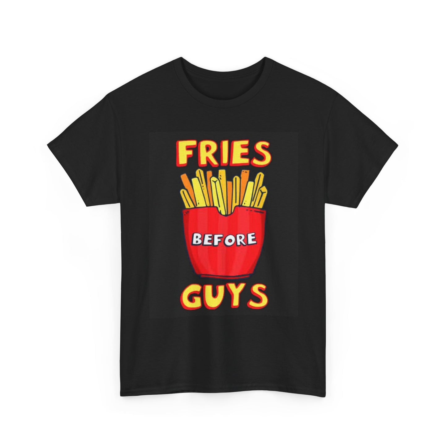 Fries Before Guys Graphic T Shirt Funny Jokes Gift Unisex Heavy Cotton Tee