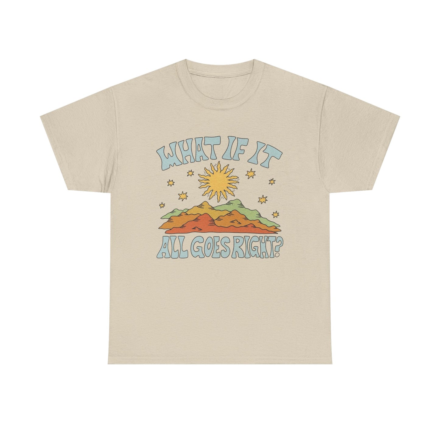 What If It All Goes Right Graphic T Shirt NEW Adult Unisex Heavy Cotton Tee