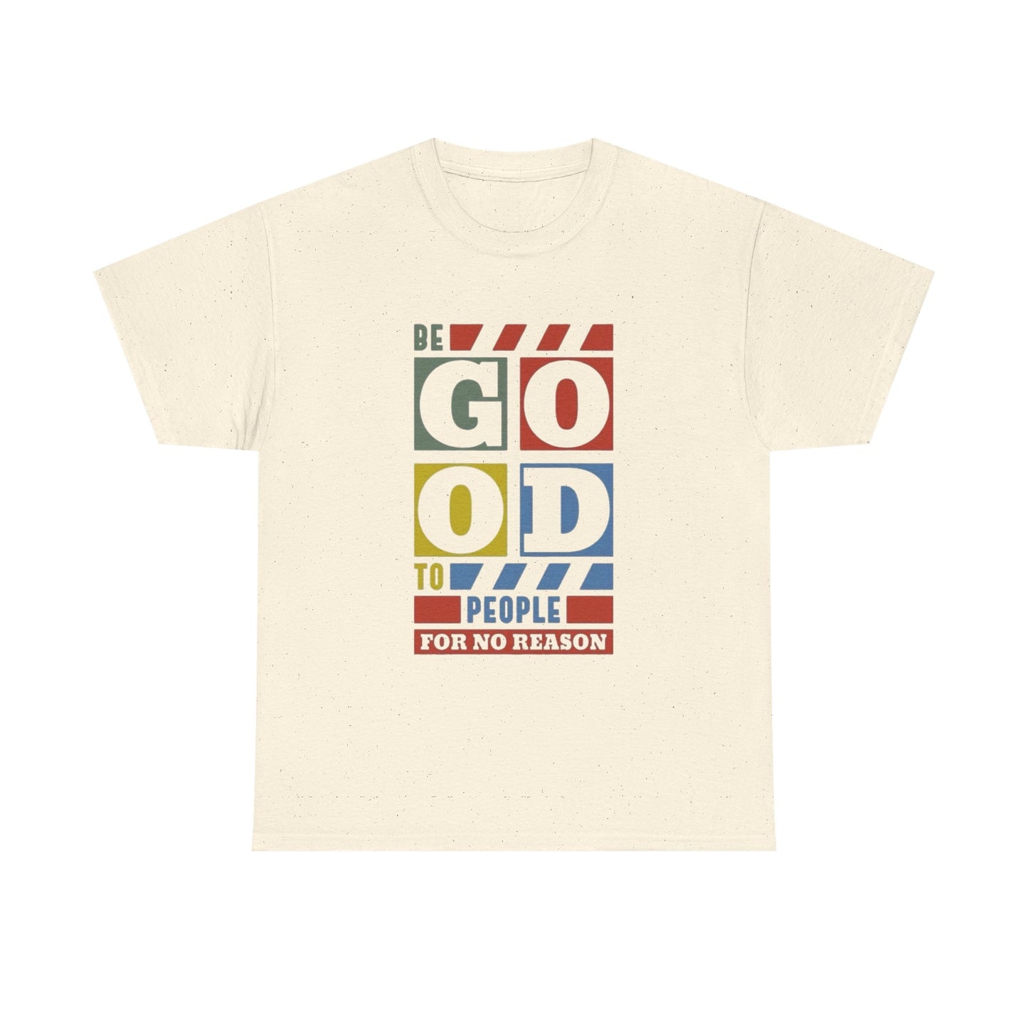 Be Good To People Graphic T Shirt Unisex Heavy Cotton Tee