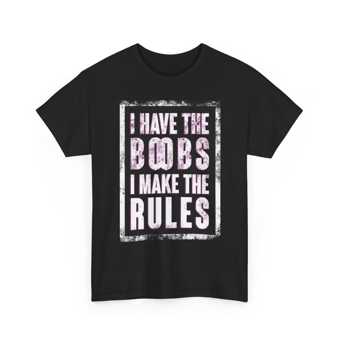 I Have The Boobs I Make The Rules Graphic T Shirt BRAND NEW Apparel Heavy Cotton