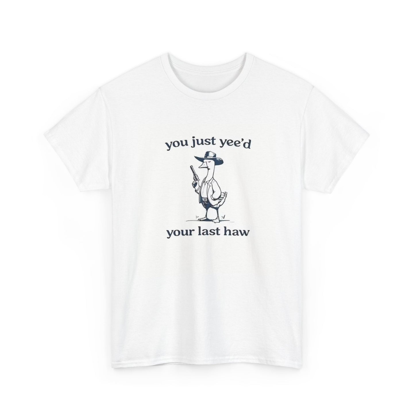 You Just Leed Last Haw Funny Duck Unisex Heavy Cotton Tee