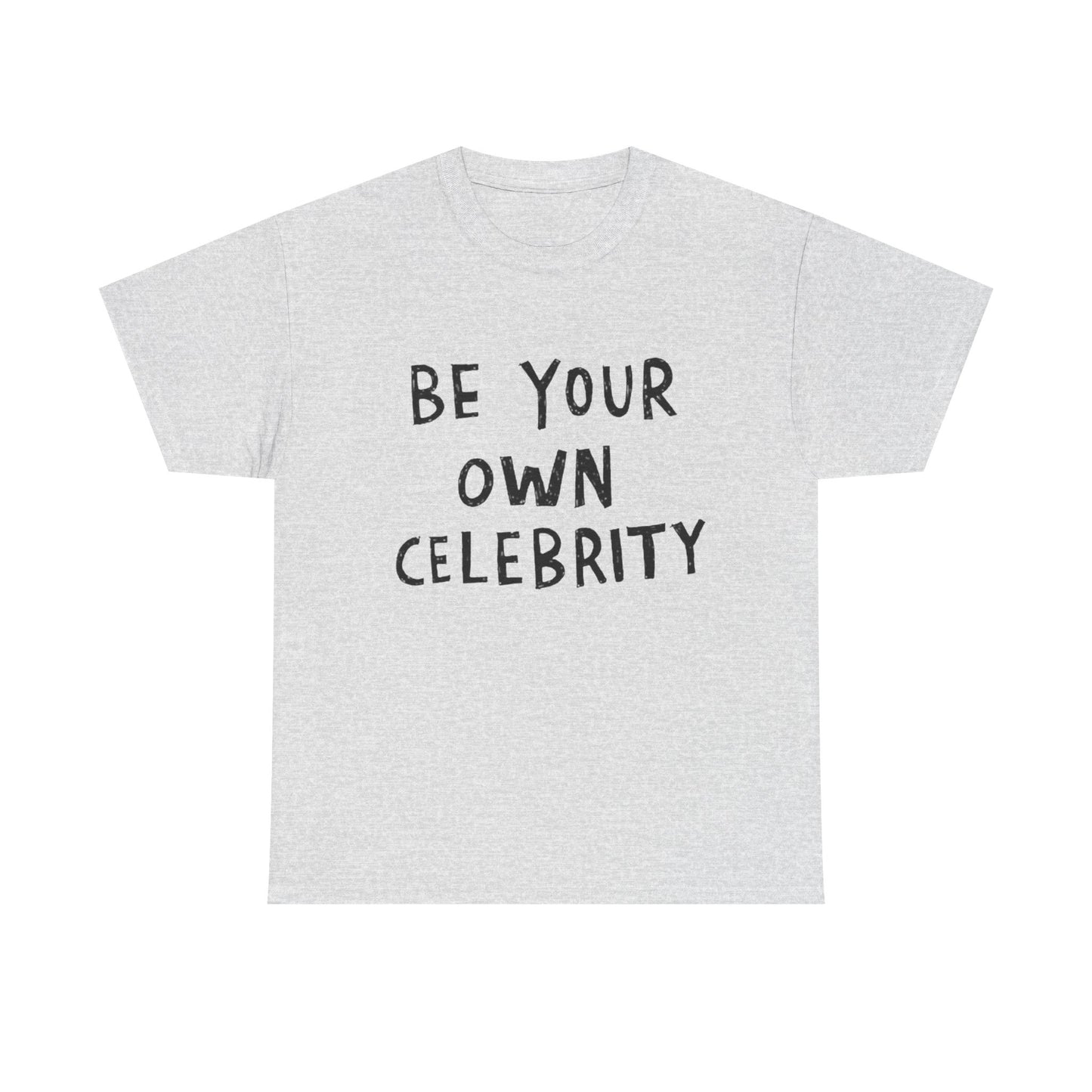 Be Your Own Celebrity Graphic T Shirt Heavy Cotton Tee