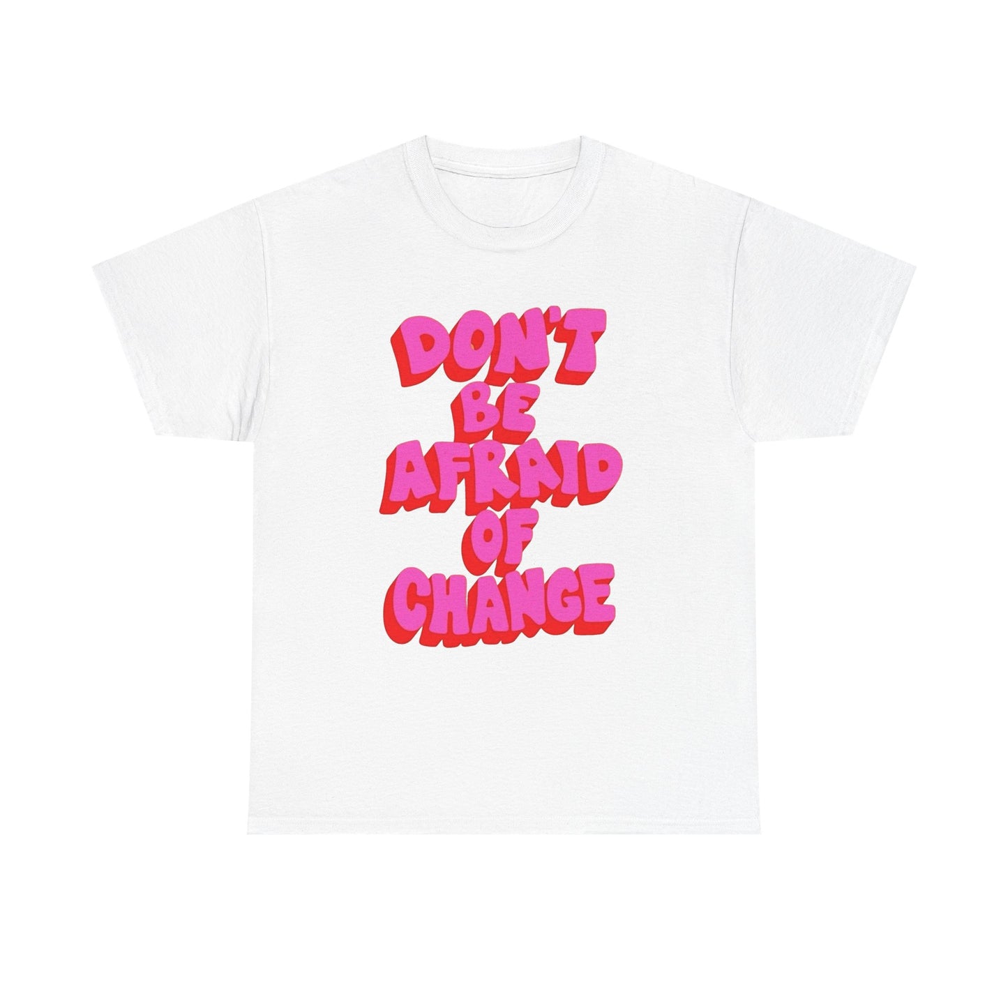 Don't Be Afraid Of Change Graphic T Shirt NEW Unisex Heavy Cotton Tee