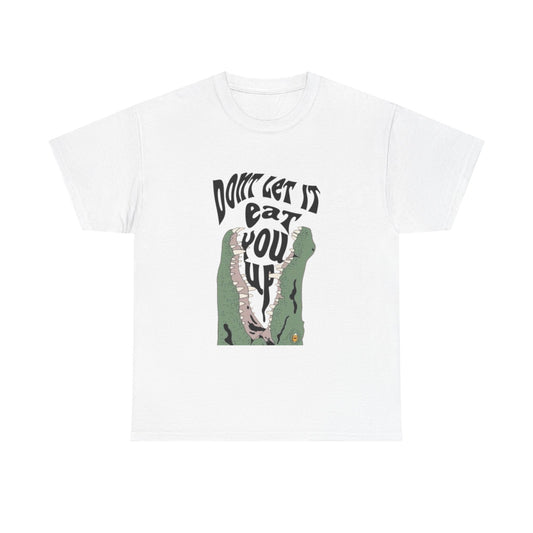 Don't let It Eat You Up Funny Graphic T-Shirt Unisex Heavy Cotton Tee Gift