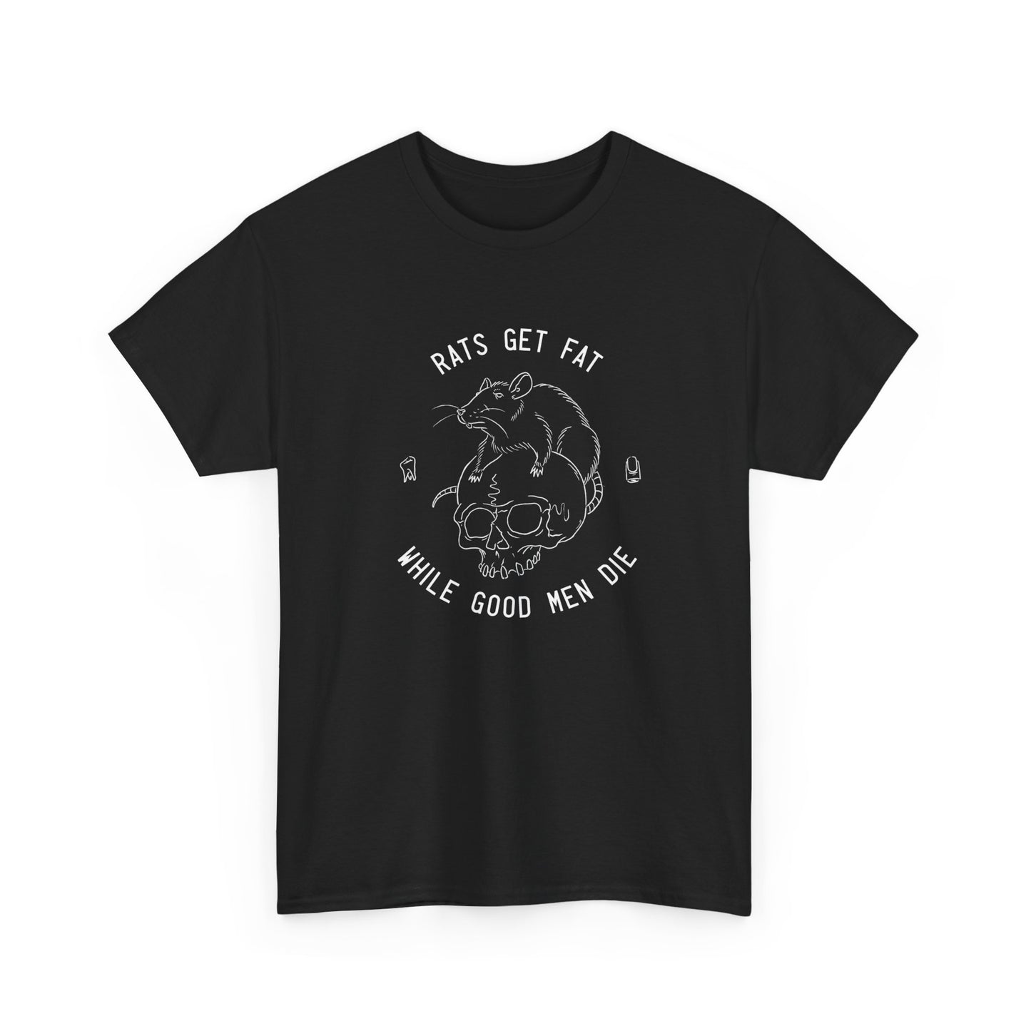 Rats Get Fat While Good Men Die  Graphic T Shirt NEW Unisex Heavy Cotton Tee