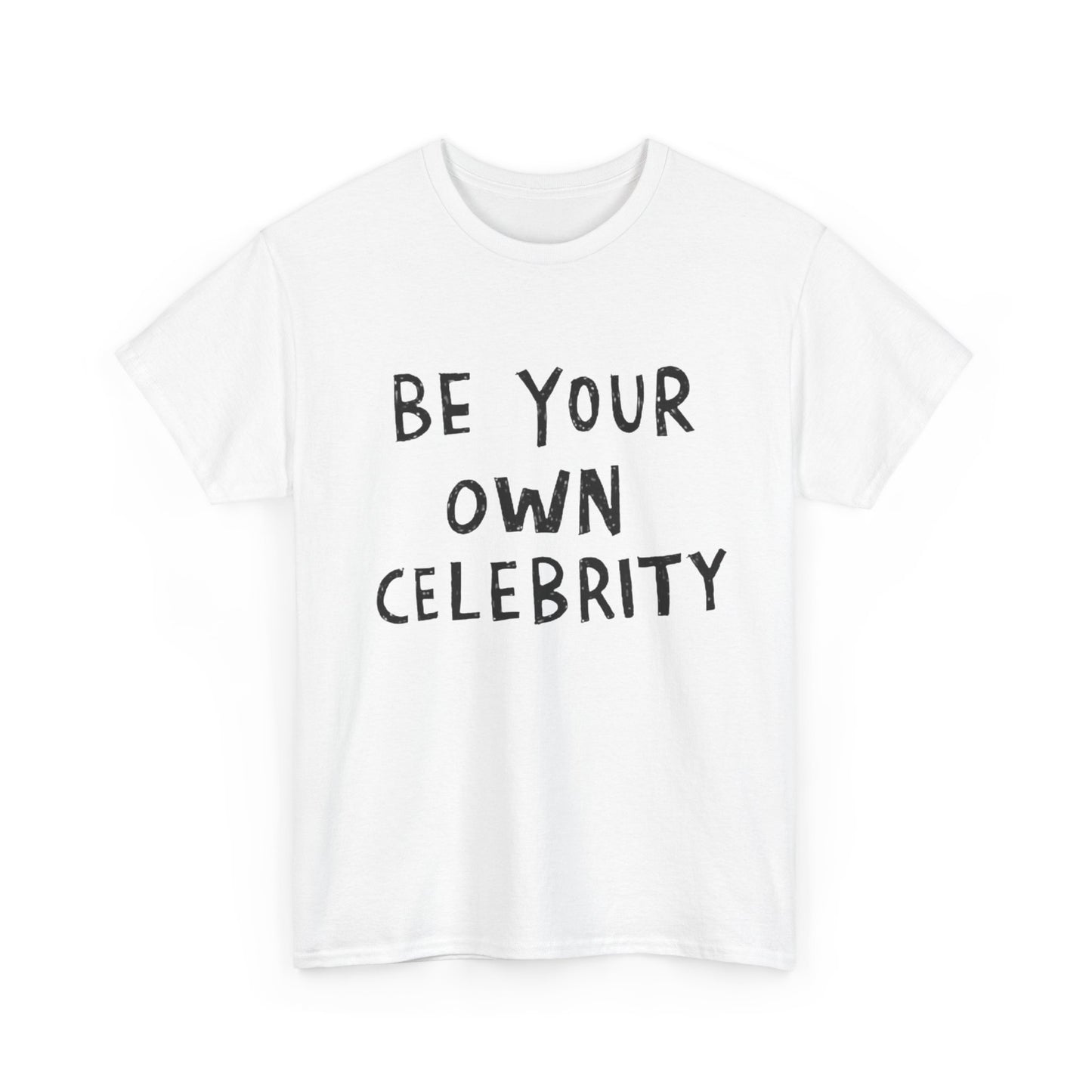 Be Your Own Celebrity Graphic T Shirt Heavy Cotton Tee