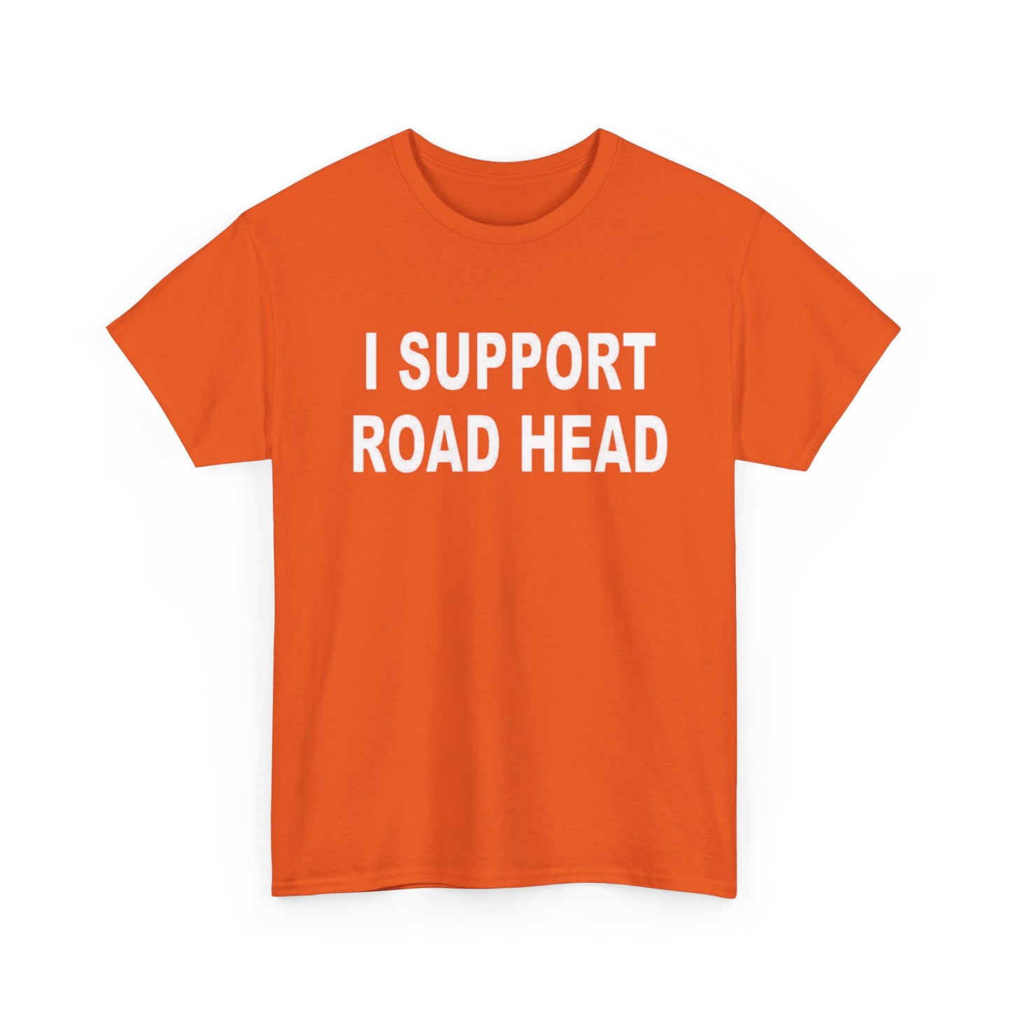 I Support Road Head Funny Sex Jokes Graphic T Shirt S-5XL NEW Heavy Cotton Tee