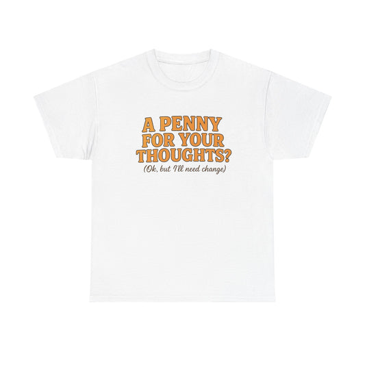 A Penny For Your Thoughts Graphic T-Shirt Unisex Heavy Cotton Tee